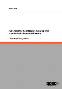 Jugendlicher Rechtsextremismus und schulische Präventionsformen