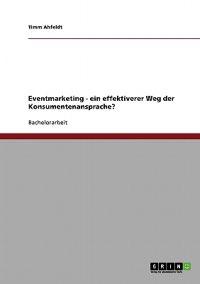 Eventmarketing. Ein effektiverer Weg der Konsumentenansprache?