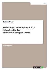 Verfassungs- und europarechtliche Schranken für das Erneuerbare-Energien-Gesetz