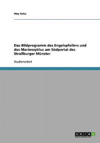 Das Bildprogramm des Engelspfeilers und des Marienzyklus am Südportal des Straßburger Münster