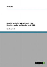 Basel II und der Mittelstand - Die Kreditvergabe im Wandel seit 1988