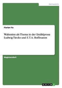 Bokomslag för "Wahnsinn als Thema in der Erzählprosa Ludwig Tiecks und E. T. A. Hoffmanns"