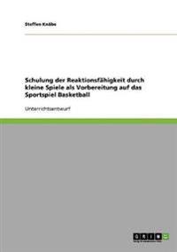 Schulung der Reaktionsfähigkeit durch kleine Spiele als Vorbereitung auf das Sportspiel Basketball