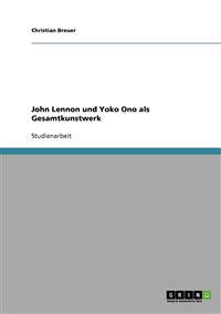 John Lennon und Yoko Ono als Gesamtkunstwerk