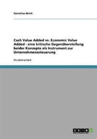 Unternehmenssteuerung. Cash Value Added vs. Economic Value Added. Eine kritische Gegenüberstellung.