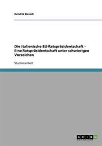 Italienische Eu-Ratsprasidentschaft - Eine Ratsprasidentschaft Unter Schwierigen Vorzeichen