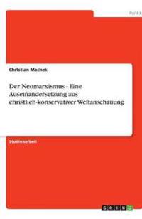 Der Neomarxismus - Eine Auseinandersetzung aus christlich-konservativer Weltanschauung