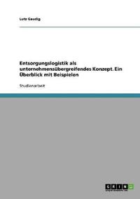 Entsorgungslogistik als unternehmensübergreifendes Konzept. Ein Überblick mit Beispielen