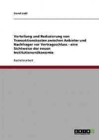 Neue Institutionenökonomie. Verteilung und Reduzierung von Transaktionskosten zwischen Anbieter und Nachfrager vor Vertragsschluss.