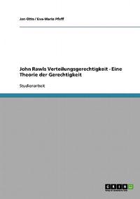 John Rawls Verteilungsgerechtigkeit - Eine Theorie der Gerechtigkeit
