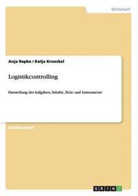 Logistikcontrolling. Aufgaben, Inhalte, Ziele und Instrumente
