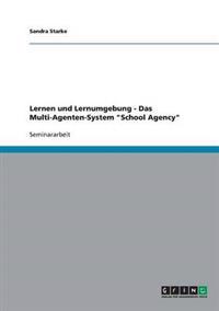 Lernen und Lernumgebung - Das Multi-Agenten-System "School Agency"