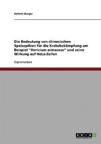 Die Bedeutung von chinesischen Speisepilzen für die Krebsbekämpfung am Beispiel "Hericium erinaceus" und seine Wirkung auf HeLa-Zellen