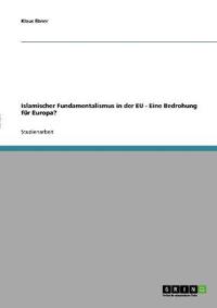 Islamischer Fundamentalismus in der EU - Eine Bedrohung für Europa?