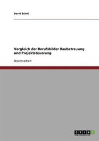 Vergleich der Berufsbilder Baubetreuung und Projektsteuerung