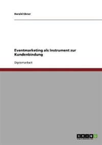 Eventmarketing als Instrument zur Kundenbindung