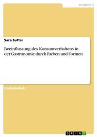 Beeinflussung des Konsumverhaltens in der Gastronomie durch Farben und Formen