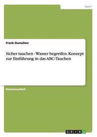 Sicher tauchen - Wasser begreifen. Konzept zur Einführung in das ABC-Tauchen