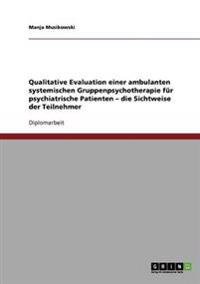 Qualitative Evaluation einer ambulanten systemischen Gruppenpsychotherapie für psychiatrische Patienten - die Sichtweise der Teilnehmer
