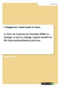 A view on reasons for Swedish SMEs to change or not to change export modes in the internationalisation process