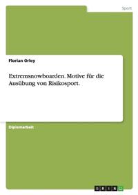 Extremsnowboarden. Motive für die Ausübung von Risikosport.
