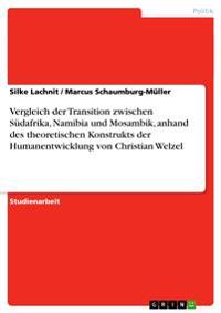 Vergleich der Transition zwischen Südafrika, Namibia und Mosambik, anhand des theoretischen Konstrukts der Humanentwicklung von Christian Welzel