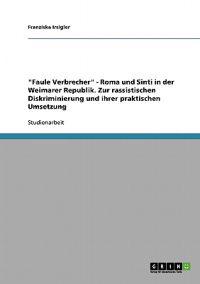 "Faule Verbrecher" - Roma und Sinti in der Weimarer Republik. Zur rassistischen Diskriminierung und ihrer praktischen Umsetzung