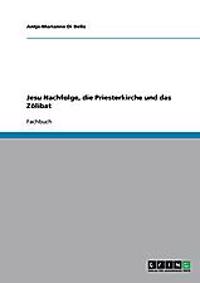 Jesu Nachfolge, die Priesterkirche und das Zölibat