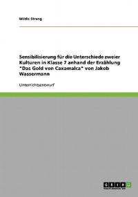 Sensibilisierung für die Unterschiede zweier Kulturen in Klasse 7 anhand der Erzählung "Das Gold von Caxamalca" von Jakob Wassermann