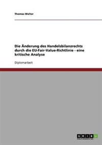 Anderung Des Handelsbilanzrechts Durch Die Eu-Fair-Value-Richtlinie - Eine Kritische Analyse