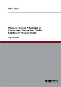 Ubergewicht Und Adipositas Im Kindesalter. Ein Problem Fur Den Sportunterricht an Schulen