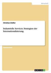 Industrielle Services. Strategien der Internationalisierung.