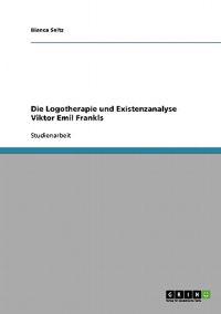 Bokomslag för "Die Logotherapie Und Existenzanalyse Viktor Emil Frankls"