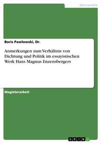 Anmerkungen zum Verhältnis von Dichtung und Politik im essayistischen Werk Hans Magnus Enzensbergers