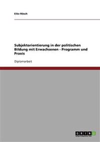 Subjektorientierung in der politischen Bildung mit Erwachsenen - Programm und Praxis