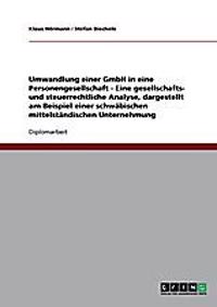 Umwandlung einer GmbH in eine Personengesellschaft. Eine gesellschafts- und steuerrechtliche Analyse