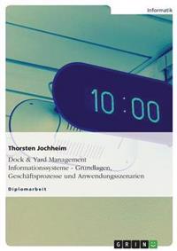 Dock & Yard Management Informationssysteme - Grundlagen, Geschäftsprozesse und Anwendungsszenarien
