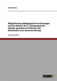 Möglichkeiten pädagogischer Einwirkungen auf die Schüler der 3. Jahrgangsstufe - Schüler gestalten im Rahmen des Schulfestes eine Oscarverleihung