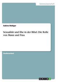 Sexualität und Ehe in der Bibel. Die Rolle von Mann und Frau