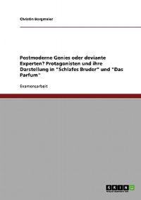 Postmoderne Genies oder deviante Experten? Protagonisten und ihre Darstellung in "Schlafes Bruder" und "Das Parfum"