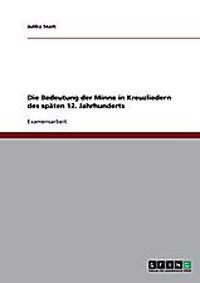 Die Bedeutung der Minne in Kreuzliedern des späten 12. Jahrhunderts
