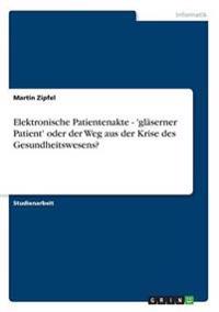 Elektronische Patientenakte - 'gläserner Patient' oder der Weg aus der Krise des Gesundheitswesens?