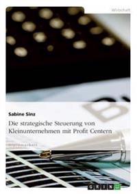 Bokomslag för "Die Strategische Steuerung Von Kleinunternehmen Mit Profit Centern"