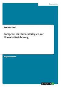 Pompeius im Osten. Strategien zur Herrschaftssicherung