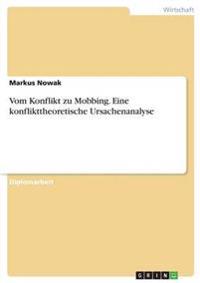 Vom Konflikt zu Mobbing. Eine konflikttheoretische Ursachenanalyse