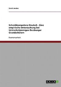Schreibkompetenz Deutsch. Eine empirische Untersuchung bei türkischstämmigen Duisburger Grundschülern
