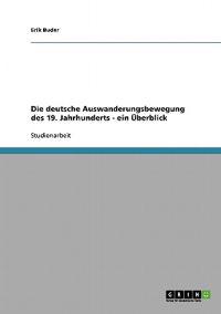 Die deutsche Auswanderungsbewegung des 19. Jahrhunderts - ein Überblick