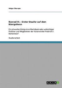 Konrad III. als erster Staufer auf dem Königsthron