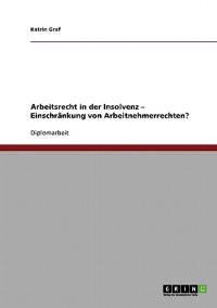 Arbeitsrecht in der Insolvenz. Einschränkung von Arbeitnehmerrechten?