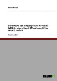 Der Einsatz von Virtual private networks (VPN) in einem Small Office/Home Office (SOHO) Umfeld